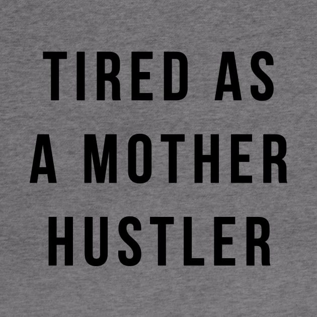 Tired As A Mother Hustler by BANWA